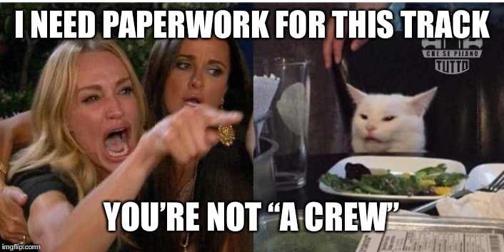 white cat table | I NEED PAPERWORK FOR THIS TRACK; YOU’RE NOT “A CREW” | image tagged in white cat table | made w/ Imgflip meme maker