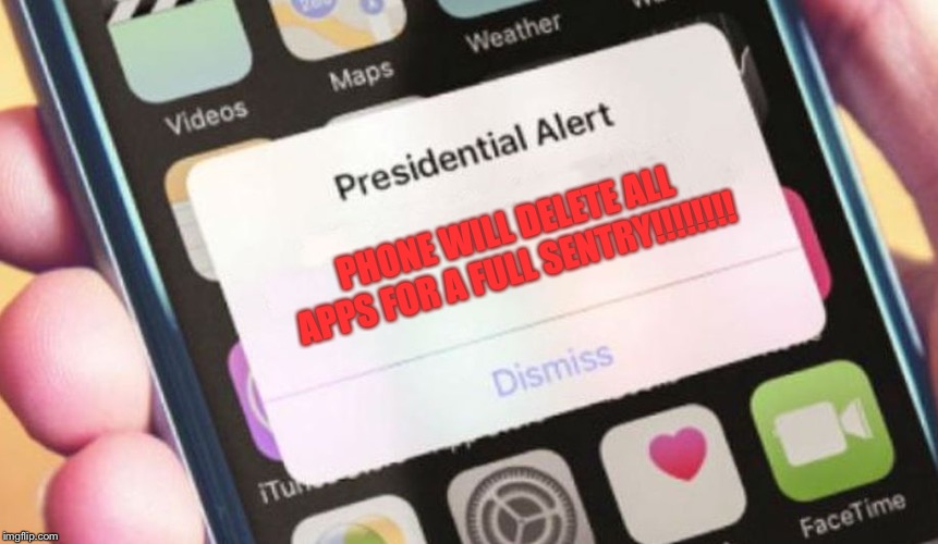 Presidential Alert | PHONE WILL DELETE ALL APPS FOR A FULL SENTRY!!!!!!!! | image tagged in memes,presidential alert | made w/ Imgflip meme maker