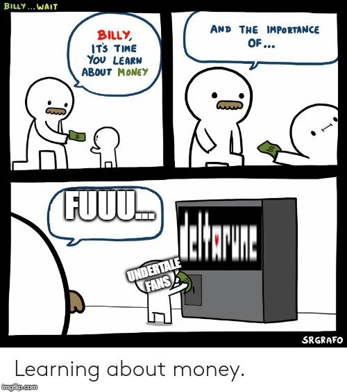 Billy Learning About Money | FUUU... UNDERTALE FANS | image tagged in billy learning about money | made w/ Imgflip meme maker