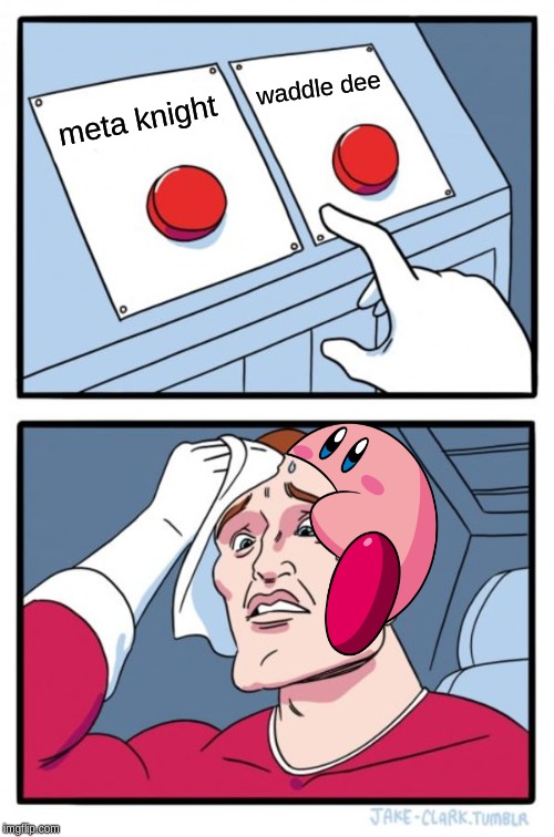 Two Buttons | waddle dee; meta knight | image tagged in memes,two buttons | made w/ Imgflip meme maker