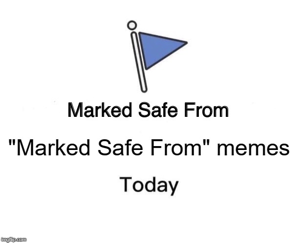 Marked Safe From | "Marked Safe From" memes | image tagged in memes,marked safe from | made w/ Imgflip meme maker