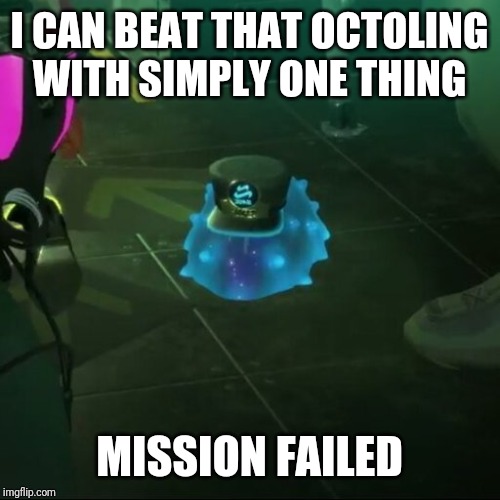 C. Q. Cumber test failed meme | I CAN BEAT THAT OCTOLING WITH SIMPLY ONE THING MISSION FAILED | image tagged in c q cumber test failed meme | made w/ Imgflip meme maker