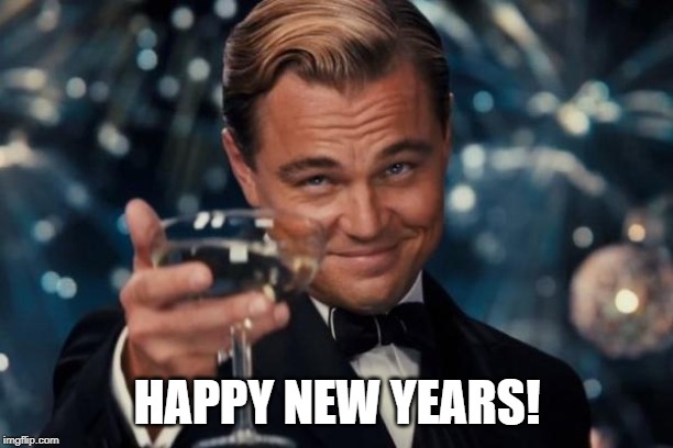 Leonardo Dicaprio Cheers Meme | HAPPY NEW YEARS! | image tagged in memes,leonardo dicaprio cheers | made w/ Imgflip meme maker