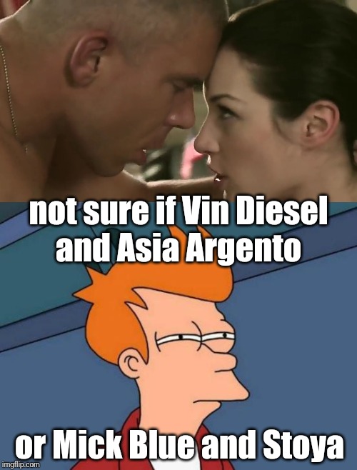 Were they trying to make a XXX version of xXx?? wait... | not sure if Vin Diesel
and Asia Argento; or Mick Blue and Stoya | image tagged in memes,xxx,not sure,futurama fry,stoya | made w/ Imgflip meme maker