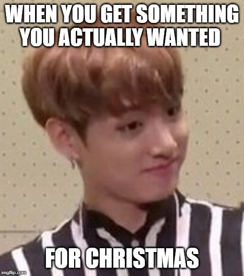 Jungkook approving | WHEN YOU GET SOMETHING YOU ACTUALLY WANTED; FOR CHRISTMAS | image tagged in bts,christmas,kpop,relateable | made w/ Imgflip meme maker