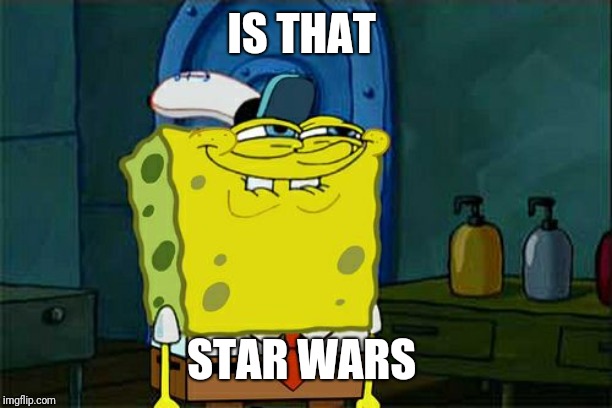 Don't You Squidward Meme | IS THAT STAR WARS | image tagged in memes,dont you squidward | made w/ Imgflip meme maker