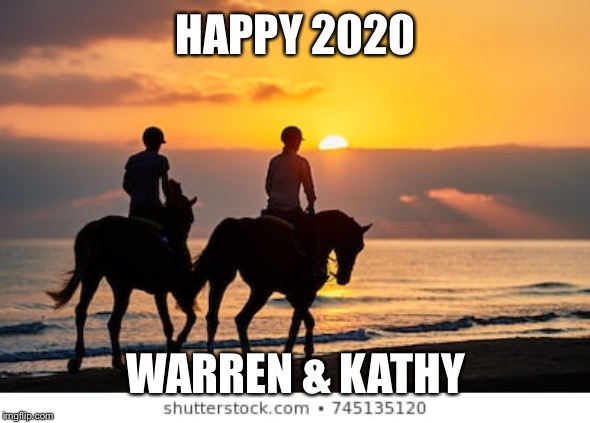 HAPPY 2020; WARREN & KATHY | image tagged in just horsing around | made w/ Imgflip meme maker