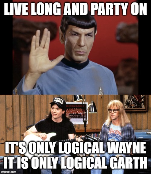 LIVE LONG AND PARTY ON; IT'S ONLY LOGICAL WAYNE
IT IS ONLY LOGICAL GARTH | image tagged in happy new year | made w/ Imgflip meme maker