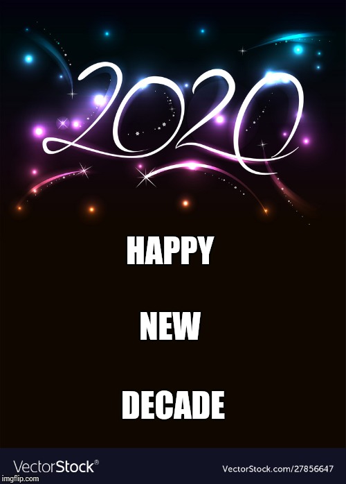 It's Not Just A New Year |  HAPPY; NEW; DECADE | image tagged in 2020,happy new year,new years eve,new years,new year,live long and prosper | made w/ Imgflip meme maker