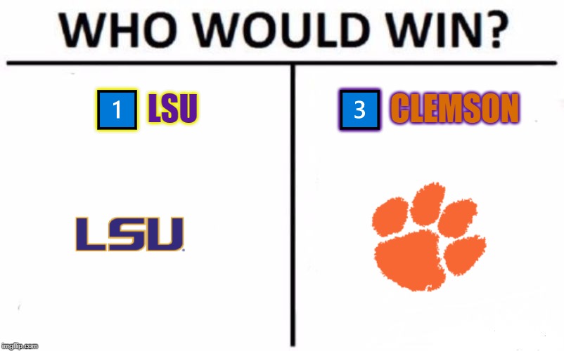 Who Would Win? | 1️⃣ LSU; 3️⃣ CLEMSON | image tagged in memes,who would win | made w/ Imgflip meme maker