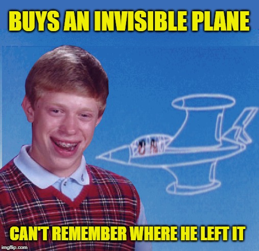 Bad Luck Plane | BUYS AN INVISIBLE PLANE; CAN'T REMEMBER WHERE HE LEFT IT | image tagged in funny memes,memes,bad luck brian,wonder woman,plane,invisible | made w/ Imgflip meme maker