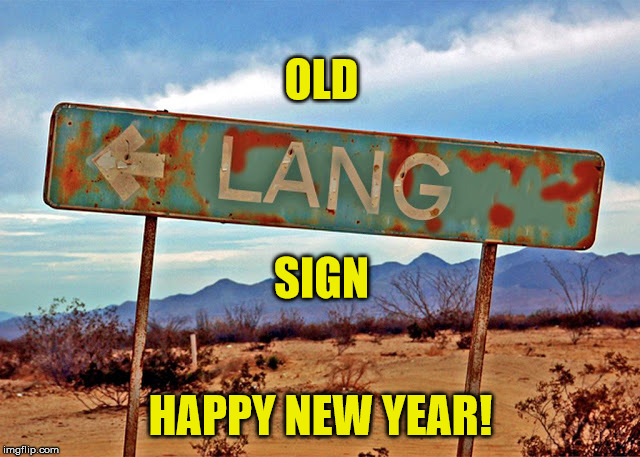 Old Lang Sign | OLD; SIGN; HAPPY NEW YEAR! | image tagged in old lang sign | made w/ Imgflip meme maker
