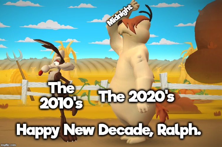 The Start of a New Decade | Midnight; The 2010's; The 2020's; Happy New Decade, Ralph. | image tagged in looney tunes,gaming,2020,happy new year | made w/ Imgflip meme maker