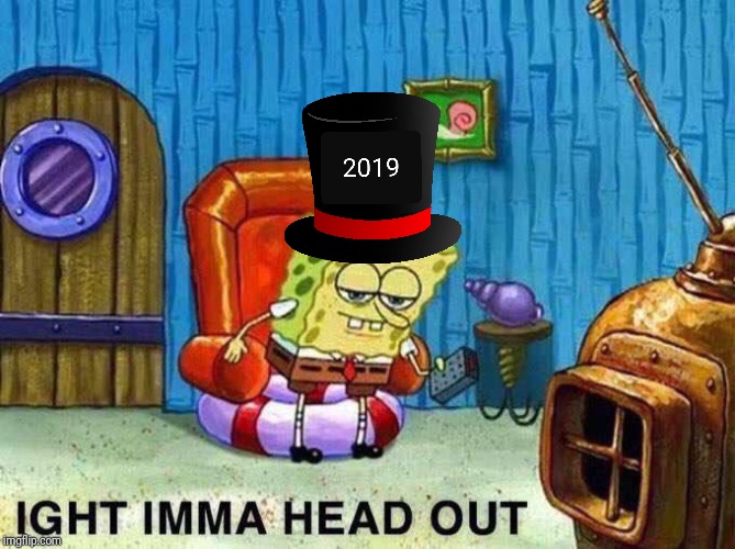 See ya Spongebob | image tagged in imma head out,happy new year | made w/ Imgflip meme maker