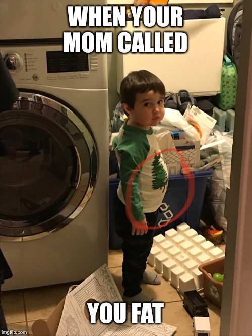 Baby meme | WHEN YOUR MOM CALLED; YOU FAT | image tagged in baby meme | made w/ Imgflip meme maker