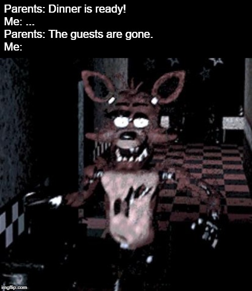 Foxy running | Parents: Dinner is ready!
Me: ...
Parents: The guests are gone.
Me: | image tagged in foxy running,fnaf,dinner,run,unwanted house guest,gone | made w/ Imgflip meme maker