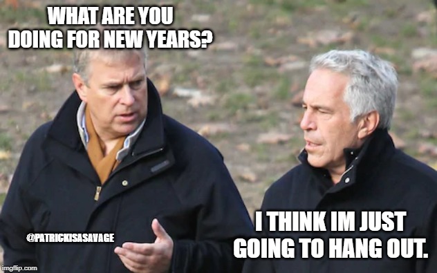 Epstein chat | WHAT ARE YOU DOING FOR NEW YEARS? I THINK IM JUST GOING TO HANG OUT. @PATRICKISASAVAGE | image tagged in jeffrey epstein,epstein,prince andrew,hang himself,funny | made w/ Imgflip meme maker