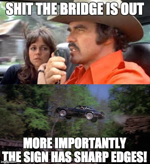 SHIT THE BRIDGE IS OUT MORE IMPORTANTLY THE SIGN HAS SHARP EDGES! | made w/ Imgflip meme maker