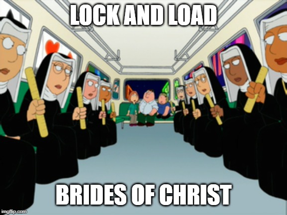LOCK AND LOAD BRIDES OF CHRIST | made w/ Imgflip meme maker