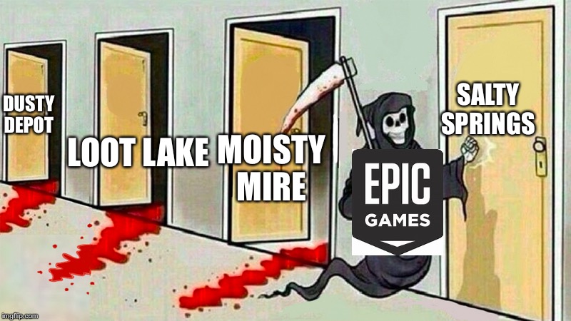 death knocking at the door | SALTY SPRINGS; LOOT LAKE; DUSTY DEPOT; MOISTY MIRE | image tagged in death knocking at the door | made w/ Imgflip meme maker