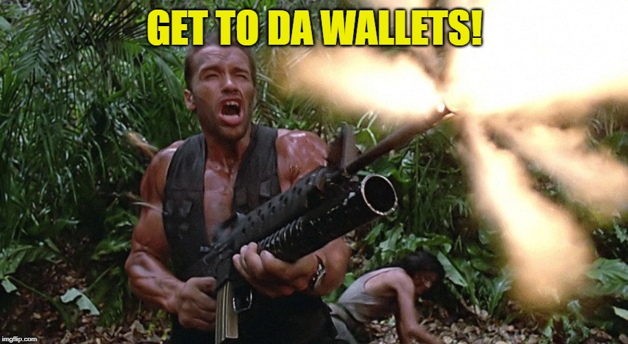 Get to the choppa! | GET TO DA WALLETS! | image tagged in get to the choppa | made w/ Imgflip meme maker