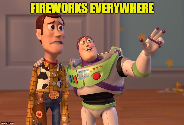 X, X Everywhere Meme | FIREWORKS EVERYWHERE | image tagged in memes,x x everywhere | made w/ Imgflip meme maker