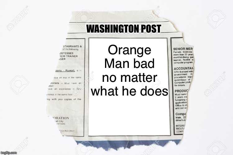 Classified Ads | WASHINGTON POST Orange Man bad no matter what he does | image tagged in classified ads | made w/ Imgflip meme maker