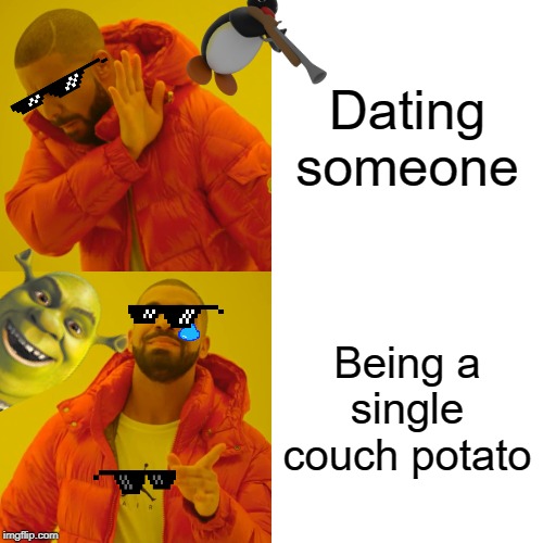 Drake Hotline Bling | Dating someone; Being a single couch potato | image tagged in memes,drake hotline bling | made w/ Imgflip meme maker
