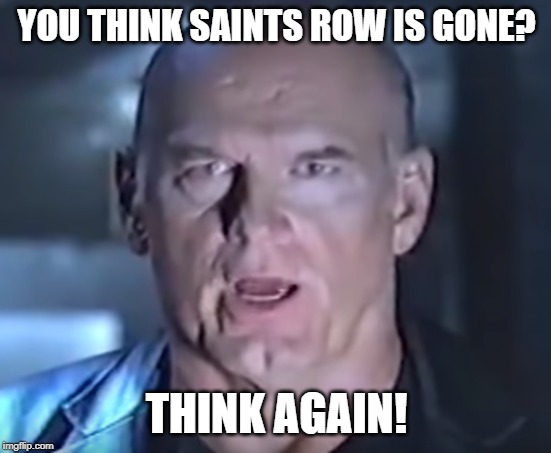 Think Again! | YOU THINK SAINTS ROW IS GONE? THINK AGAIN! | image tagged in think again | made w/ Imgflip meme maker