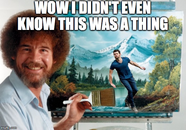 WOW I DIDN'T EVEN KNOW THIS WAS A THING | image tagged in bob ross,billy eichner,fun,memes,SubSimGPT2Interactive | made w/ Imgflip meme maker