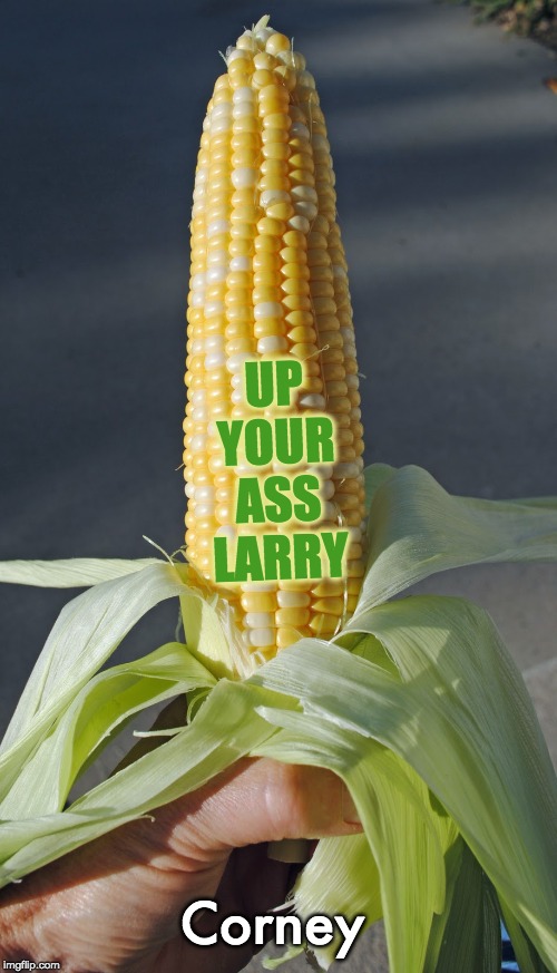Corney UP
YOUR
ASS
LARRY | made w/ Imgflip meme maker