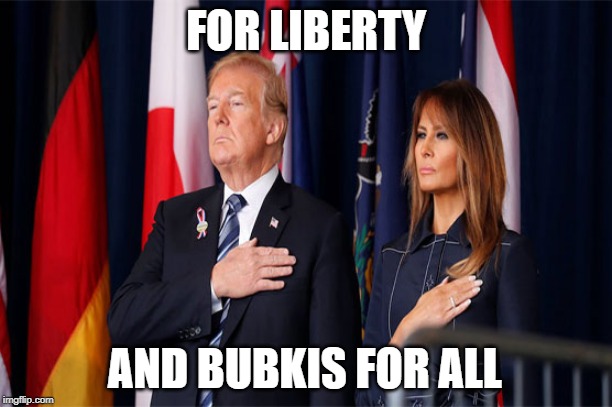 My funny President | FOR LIBERTY; AND BUBKIS FOR ALL | image tagged in my funny president | made w/ Imgflip meme maker