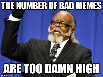 Too Damn High Meme | image tagged in memes,too damn high | made w/ Imgflip meme maker