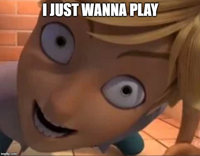 I just wanna play | I JUST WANNA PLAY | image tagged in creepy dude | made w/ Imgflip meme maker