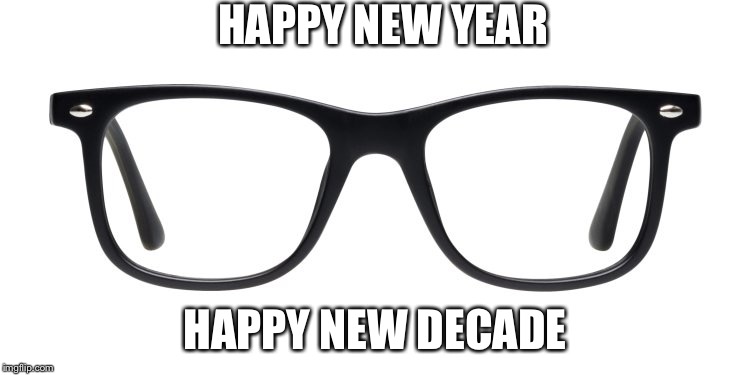 2020 | HAPPY NEW YEAR; HAPPY NEW DECADE | image tagged in happy new year,fun | made w/ Imgflip meme maker