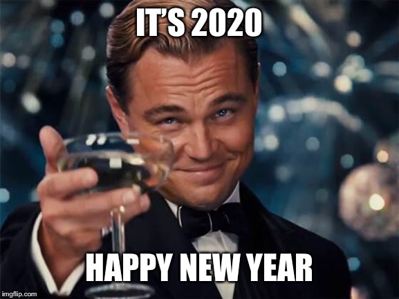wolf of wall street | IT’S 2020; HAPPY NEW YEAR | image tagged in wolf of wall street,happy new year,new year,2020,memes,decade | made w/ Imgflip meme maker