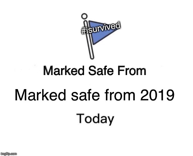 Marked Safe From | #isurvived; Marked safe from 2019 | image tagged in memes,marked safe from | made w/ Imgflip meme maker