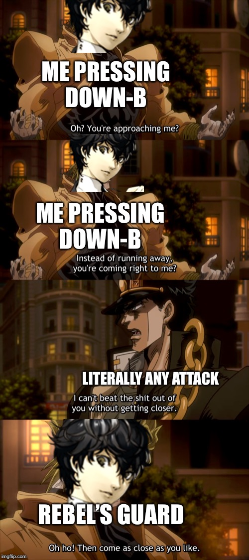 Playing Joker in the most brainless way possible be like | ME PRESSING DOWN-B; ME PRESSING DOWN-B; LITERALLY ANY ATTACK; REBEL’S GUARD | image tagged in youre approaching me,super smash bros,memes | made w/ Imgflip meme maker