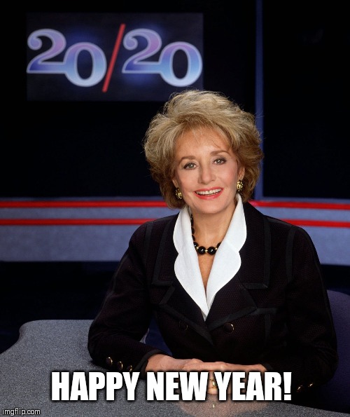 Barbara Walters 2020 | HAPPY NEW YEAR! | image tagged in barbara walters 2020 | made w/ Imgflip meme maker