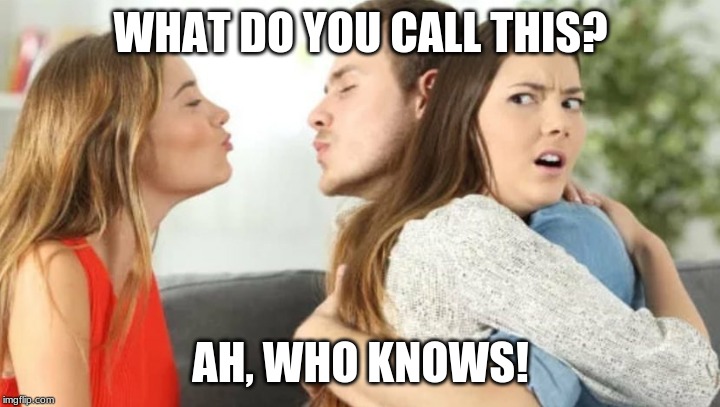 Kiss 3 People | WHAT DO YOU CALL THIS? AH, WHO KNOWS! | image tagged in kiss 3 people | made w/ Imgflip meme maker