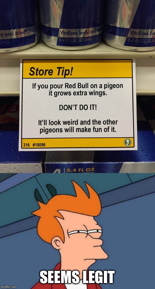 Hope for pigeons? Probably not... |  SEEMS LEGIT | image tagged in memes,seems legit,red bull,pigeon,funny sign | made w/ Imgflip meme maker