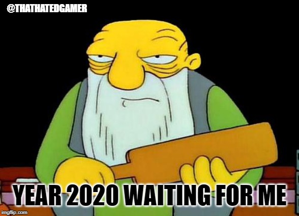 That's a paddlin' Meme | @THATHATEDGAMER; YEAR 2020 WAITING FOR ME | image tagged in memes,that's a paddlin' | made w/ Imgflip meme maker