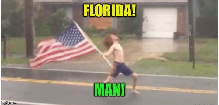 Hurricane Florida man | FLORIDA! MAN! | image tagged in hurricane florida man | made w/ Imgflip meme maker