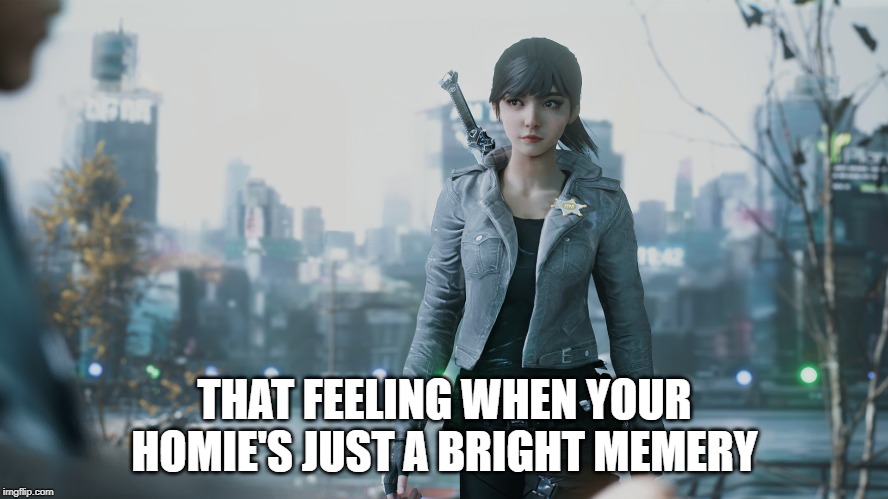 THAT FEELING WHEN YOUR HOMIE'S JUST A BRIGHT MEMERY | made w/ Imgflip meme maker