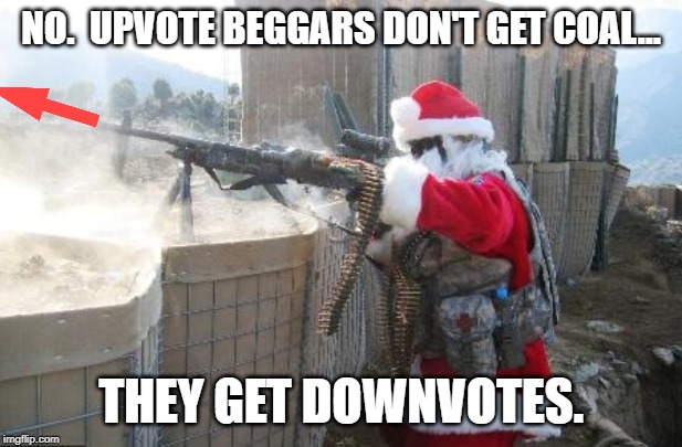 Hohoho | NO.  UPVOTE BEGGARS DON'T GET COAL... THEY GET DOWNVOTES. | image tagged in memes,hohoho | made w/ Imgflip meme maker