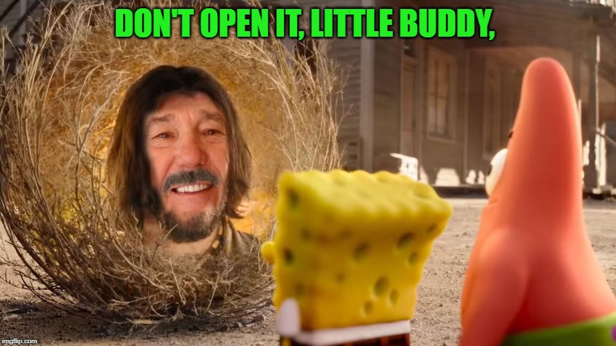 DON'T OPEN IT, LITTLE BUDDY, | image tagged in kewlnu reeves | made w/ Imgflip meme maker