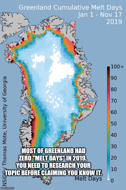 Greenland ice melt debunked | MOST OF GREENLAND HAD ZERO "MELT DAYS" IN 2019.  YOU NEED TO RESEARCH YOUR TOPIC BEFORE CLAIMING YOU KNOW IT. | image tagged in debunked,hoax,fake news,climate change | made w/ Imgflip meme maker