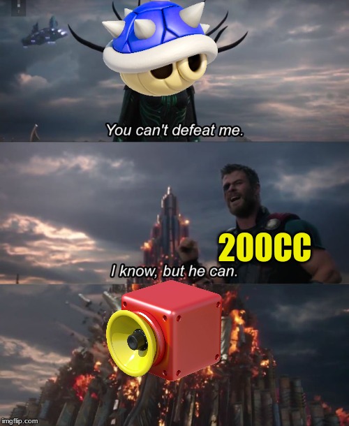You can't defeat me | 200CC | image tagged in you can't defeat me | made w/ Imgflip meme maker