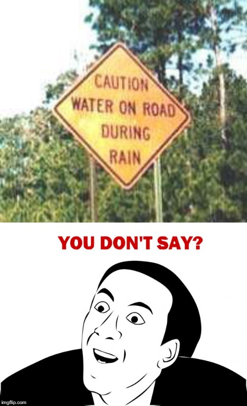 Gotta watch out for those wet roads! | image tagged in memes,you don't say,rain,funny signs | made w/ Imgflip meme maker