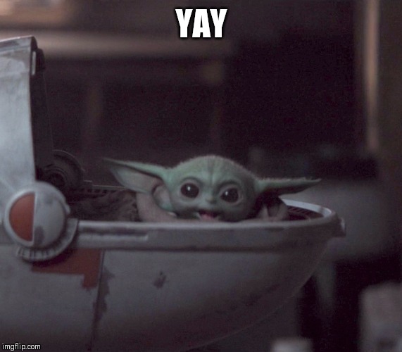 Excited Baby Yoda | YAY | image tagged in excited baby yoda | made w/ Imgflip meme maker